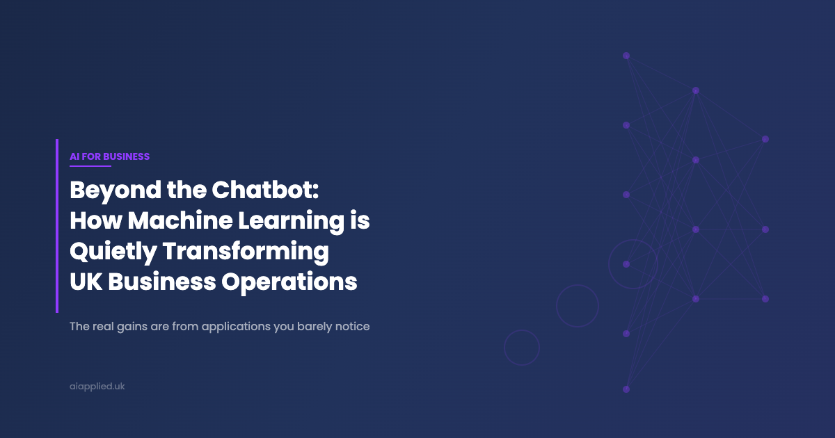 Beyond the Chatbot: Machine Learning Transforming UK Business